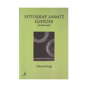 FOTOGRAF SANATI ÜZERİNE (KRITIK EŞİK) - TEKIN ERTUĞ