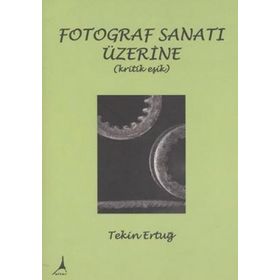 FOTOGRAF SANATI ÜZERİNE (KRITIK EŞİK) - TEKIN ERTUĞ