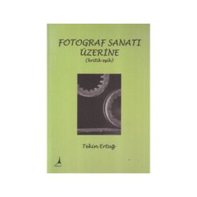 FOTOGRAF SANATI ÜZERİNE (KRITIK EŞİK) - TEKIN ERTUĞ