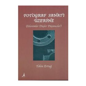 FOTOĞRAF SANATI ÜZERİNE - TEKIN ERTUĞ (ISBN:9786054523016)