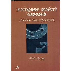 FOTOĞRAF SANATI ÜZERİNE - TEKIN ERTUĞ (ISBN:9786054523016)