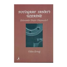 FOTOĞRAF SANATI ÜZERİNE - TEKIN ERTUĞ (ISBN:9786054523016)