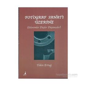 FOTOĞRAF SANATI ÜZERİNE - TEKIN ERTUĞ (ISBN:9786054523016)