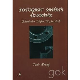 FOTOGRAF SANATI ÜZERİNE - TEKIN ERTUĞ