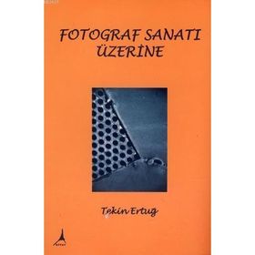 FOTOGRAF SANATI ÜZERİNE - TEKIN ERTUĞ