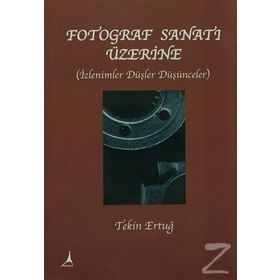 FOTOGRAF SANATI ÜZERİNE - TEKIN ERTUĞ