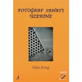 FOTOGRAF SANATI ÜZERİNE - TEKIN ERTUĞ
