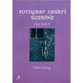 FOTOGRAF SANATI ÜZERİNE - TEKIN ERTUĞ