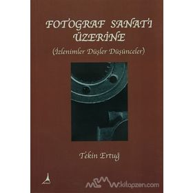 FOTOGRAF SANATI ÜZERİNE - TEKIN ERTUĞ