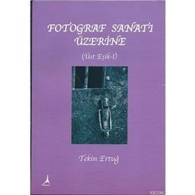 FOTOĞRAF SANATI ÜZERİNE ÜSTE EŞİK 1 - TEKIN ERTUĞ