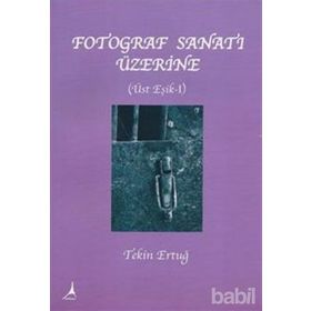 FOTOĞRAF SANATI ÜZERİNE ÜSTE EŞİK 1 - TEKIN ERTUĞ
