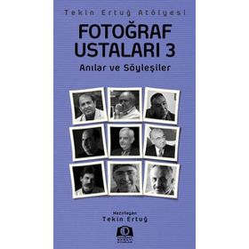 FOTOĞRAF USTALARI 3 ANILAR VE SÖYLEŞILER - TEKIN ERTUĞ