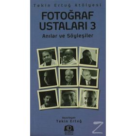 FOTOĞRAF USTALARI 3 ANILAR VE SÖYLEŞILER - TEKIN ERTUĞ