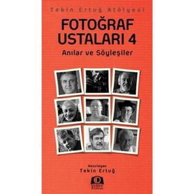 FOTOĞRAF USTALARI 4 ANILAR VE SÖYLEŞILER - TEKIN ERTUĞ