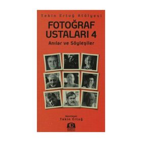 FOTOĞRAF USTALARI 4 ANILAR VE SÖYLEŞILER - TEKIN ERTUĞ