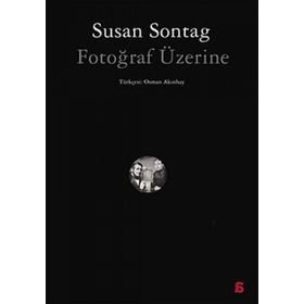 FOTOĞRAF ÜZERİNE - SUSAN SONTAG