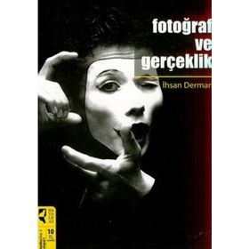 FOTOĞRAF VE GERÇEKLİK - İHSAN DERMAN