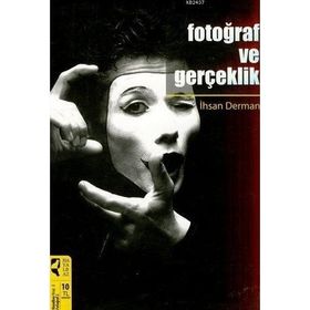 FOTOĞRAF VE GERÇEKLİK - İHSAN DERMAN