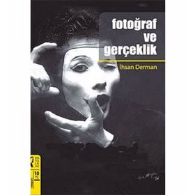 FOTOĞRAF VE GERÇEKLİK - İHSAN DERMAN