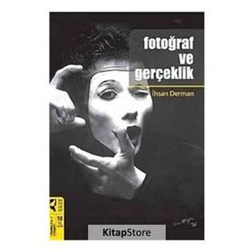 FOTOĞRAF VE GERÇEKLİK - İHSAN DERMAN