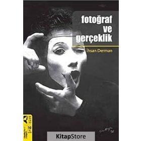 FOTOĞRAF VE GERÇEKLİK - İHSAN DERMAN