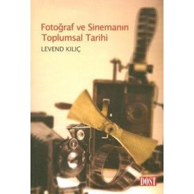 FOTOĞRAF VE SİNEMANIN TOPLUMSAL TARIHI - LEVEND KILIÇ