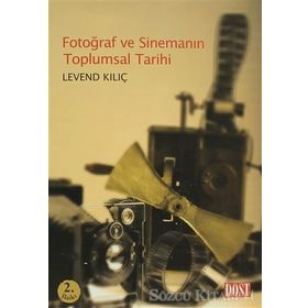 FOTOĞRAF VE SİNEMANIN TOPLUMSAL TARIHI - LEVEND KILIÇ