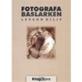 Fotoğrafa Başlarken - Levend Kılıç
