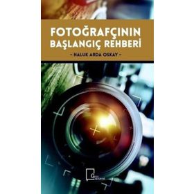 Fotoğrafçının Başlangıç Rehberi / Haluk Arda Oskay