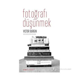 FOTOĞRAFI DÜŞÜNMEK - VICTOR BURGIN
