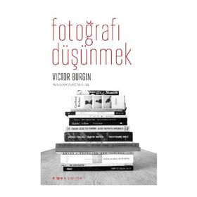 FOTOĞRAFI DÜŞÜNMEK - VICTOR BURGIN