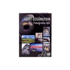 FOTOĞRAFIN DILI - LÜTFİ ÖZGÜNAYDIN