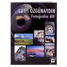 FOTOĞRAFIN DILI - LÜTFİ ÖZGÜNAYDIN