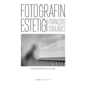 Fotoğrafın Estetiği François Soulages Espas Kuram Sanat Yayınları