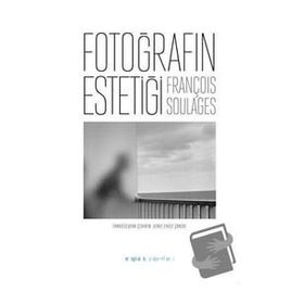 Fotoğrafın Estetiği François Soulages Espas Kuram Sanat Yayınları