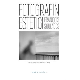 Fotoğrafın Estetiği François Soulages Espas Kuram Sanat Yayınları