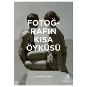 Fotoğrafın Kısa Öyküsü - Ian Haydn Smith