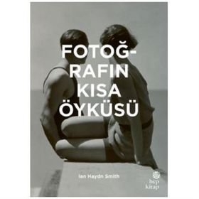 Fotoğrafın Kısa Öyküsü - Ian Haydn Smith