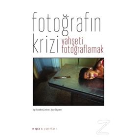 Fotoğrafın Krizi: Vahşeti Fotoğraflamak - Geoffrey Batchen