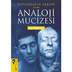 Fotoğrafın Tarihi ya da Analoji Mucizesi - Kaja Silverman