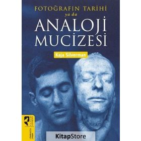 Fotoğrafın Tarihi ya da Analoji Mucizesi - Kaja Silverman
