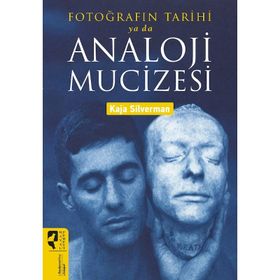 Fotoğrafın Tarihi ya da Analoji Mucizesi - Kaja Silverman