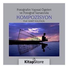 FOTOĞRAFIN YAPISAL ÖGELERİ VE FOTOĞRAF SANATINDA KOMPOZISYON - SABIT KALFAGIL (ISBN:9789759808976)