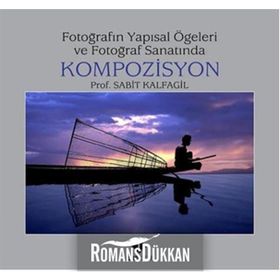 FOTOĞRAFIN YAPISAL ÖGELERİ VE FOTOĞRAF SANATINDA KOMPOZISYON - SABIT KALFAGIL (ISBN:9789759808976)