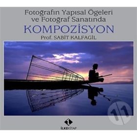 FOTOĞRAFIN YAPISAL ÖGELERİ VE FOTOĞRAF SANATINDA KOMPOZISYON - SABIT KALFAGIL (ISBN:9789759808976)