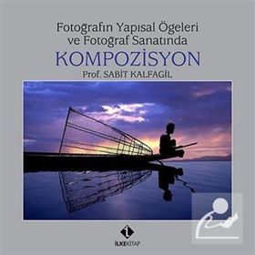 FOTOĞRAFIN YAPISAL ÖGELERİ VE FOTOĞRAF SANATINDA KOMPOZISYON - SABIT KALFAGIL (ISBN:9789759808976)