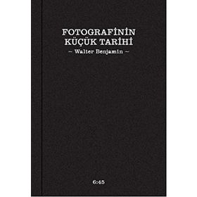 Fotografinin Küçük Tarihi - Walter Benjamin