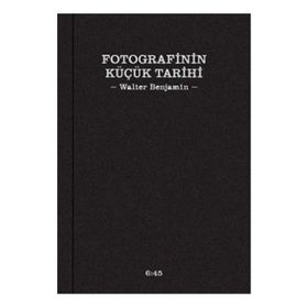 Fotografinin Küçük Tarihi - Walter Benjamin