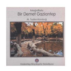 Fotoğraflarla Bir Demet Gaziantep M. Tayfun Karabağ