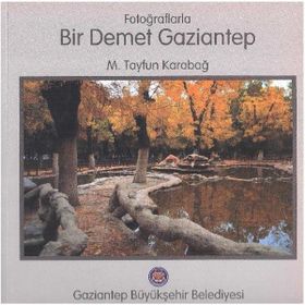 Fotoğraflarla Bir Demet Gaziantep M. Tayfun Karabağ
